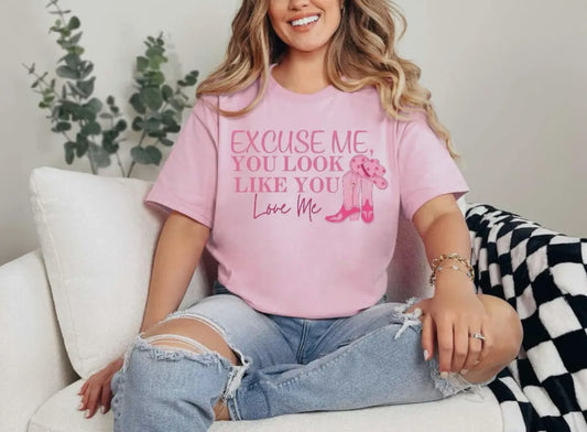 Excuse Me, You Look Like You Love Me Tee